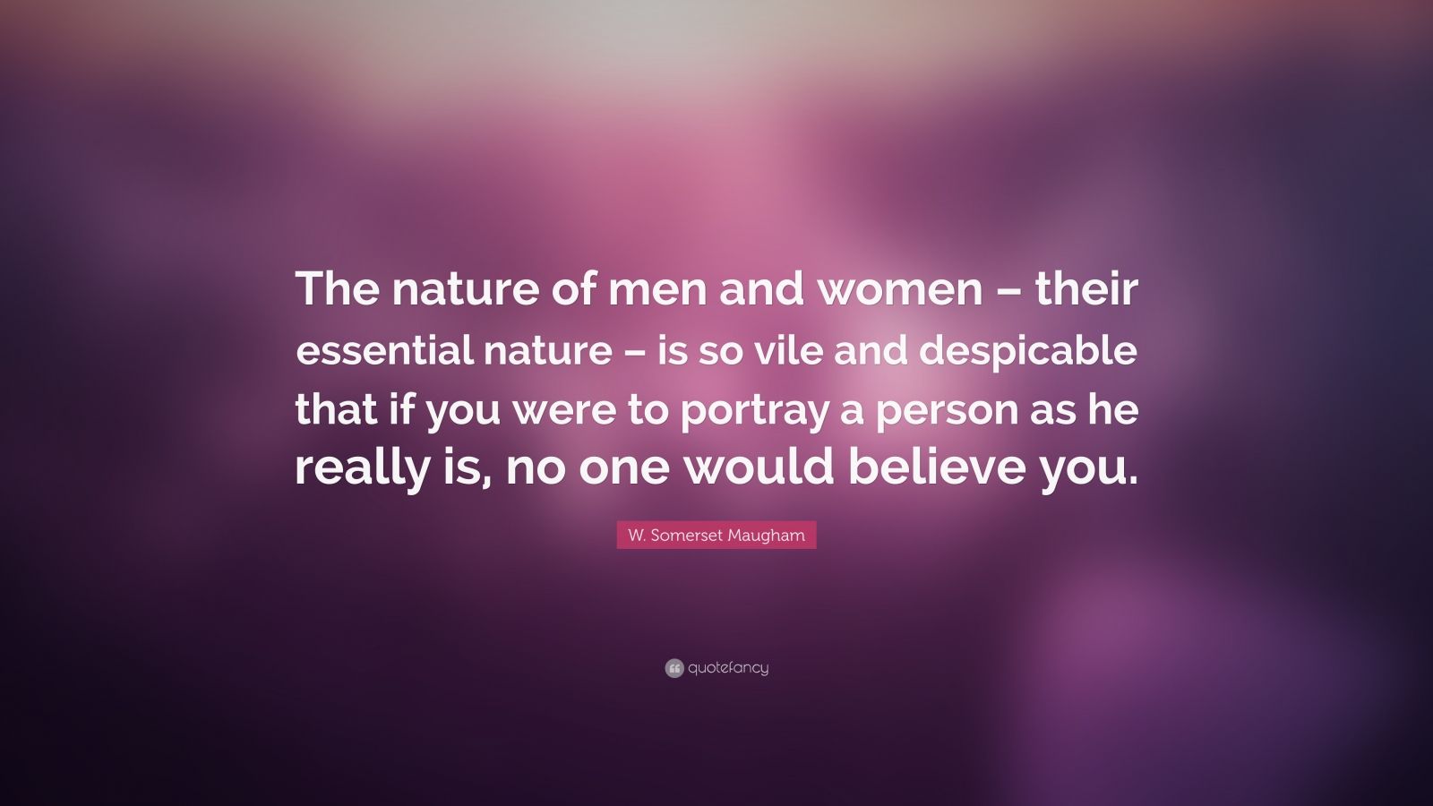 W. Somerset Maugham Quote: “The nature of men and women – their ...