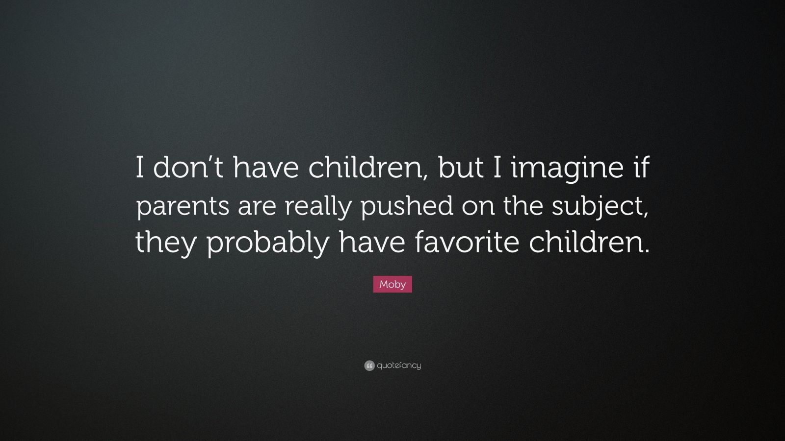 Moby Quote: “I don’t have children, but I imagine if parents are really ...