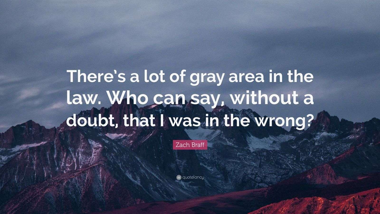 Zach Braff Quote “There’s a lot of gray area in the law. Who can say