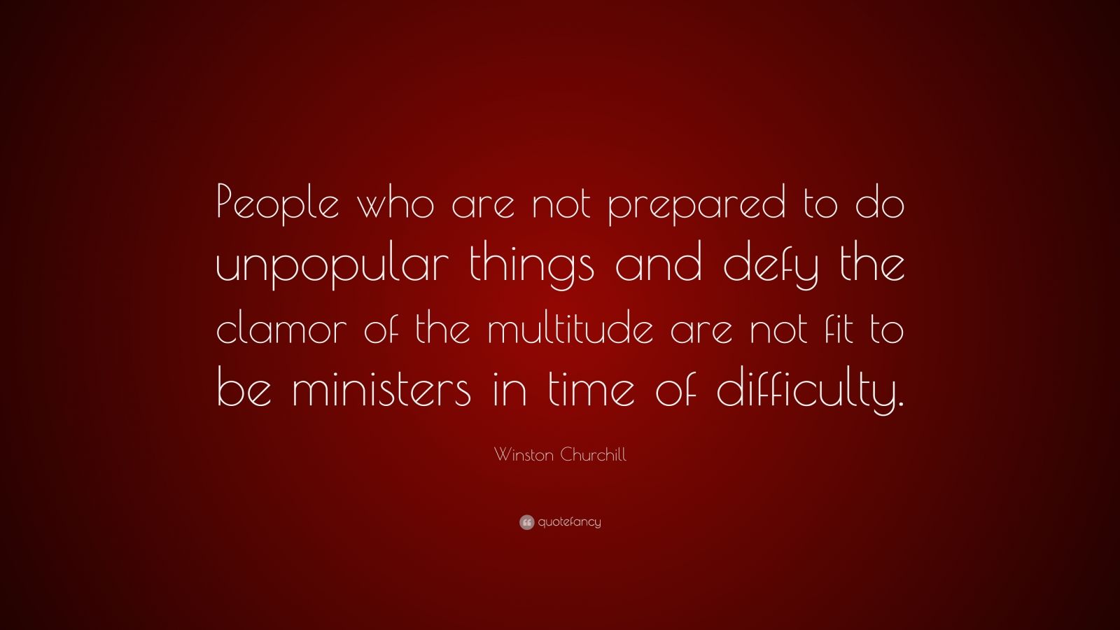 Winston Churchill Quote: “People who are not prepared to do unpopular ...