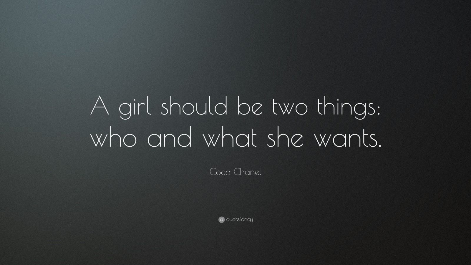 Coco Chanel Quote: “A girl should be two things: who and what she wants ...