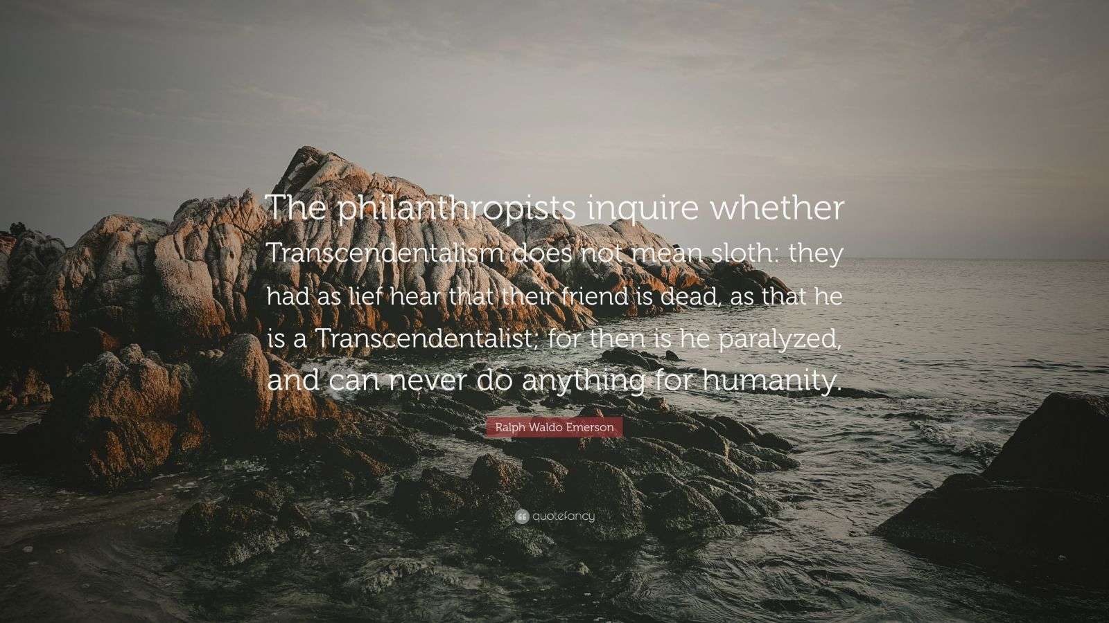Ralph Waldo Emerson Quote: “The philanthropists inquire whether