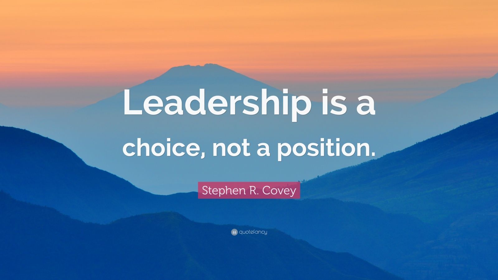 Stephen R. Covey Quote: “Leadership is a choice, not a position.” (12 ...