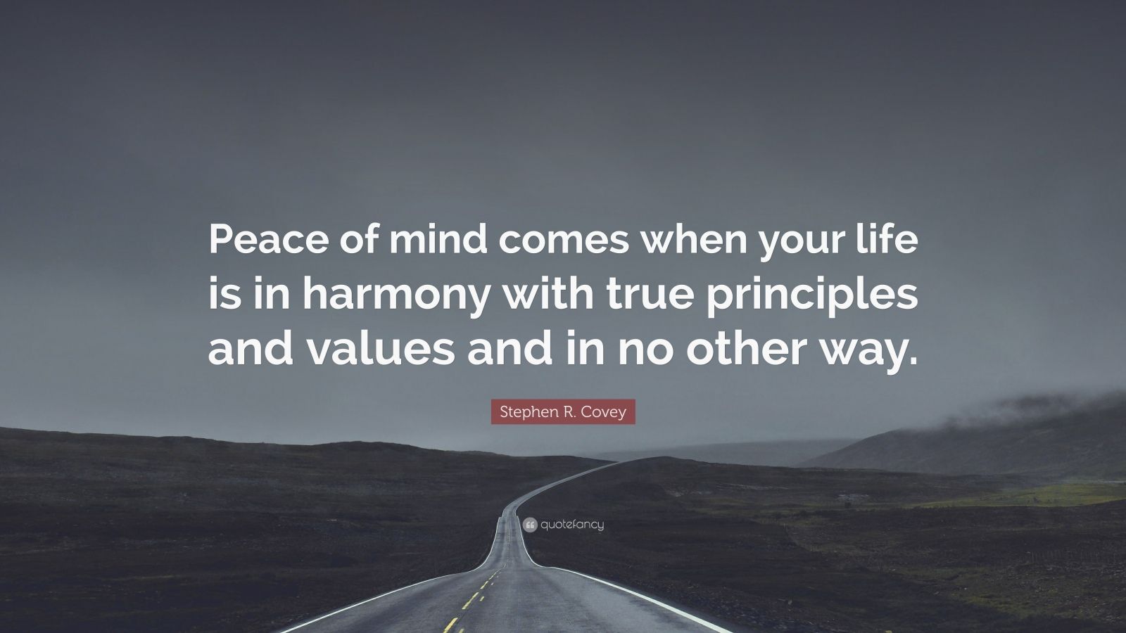 Stephen R. Covey Quote: “Peace of mind comes when your life is in ...