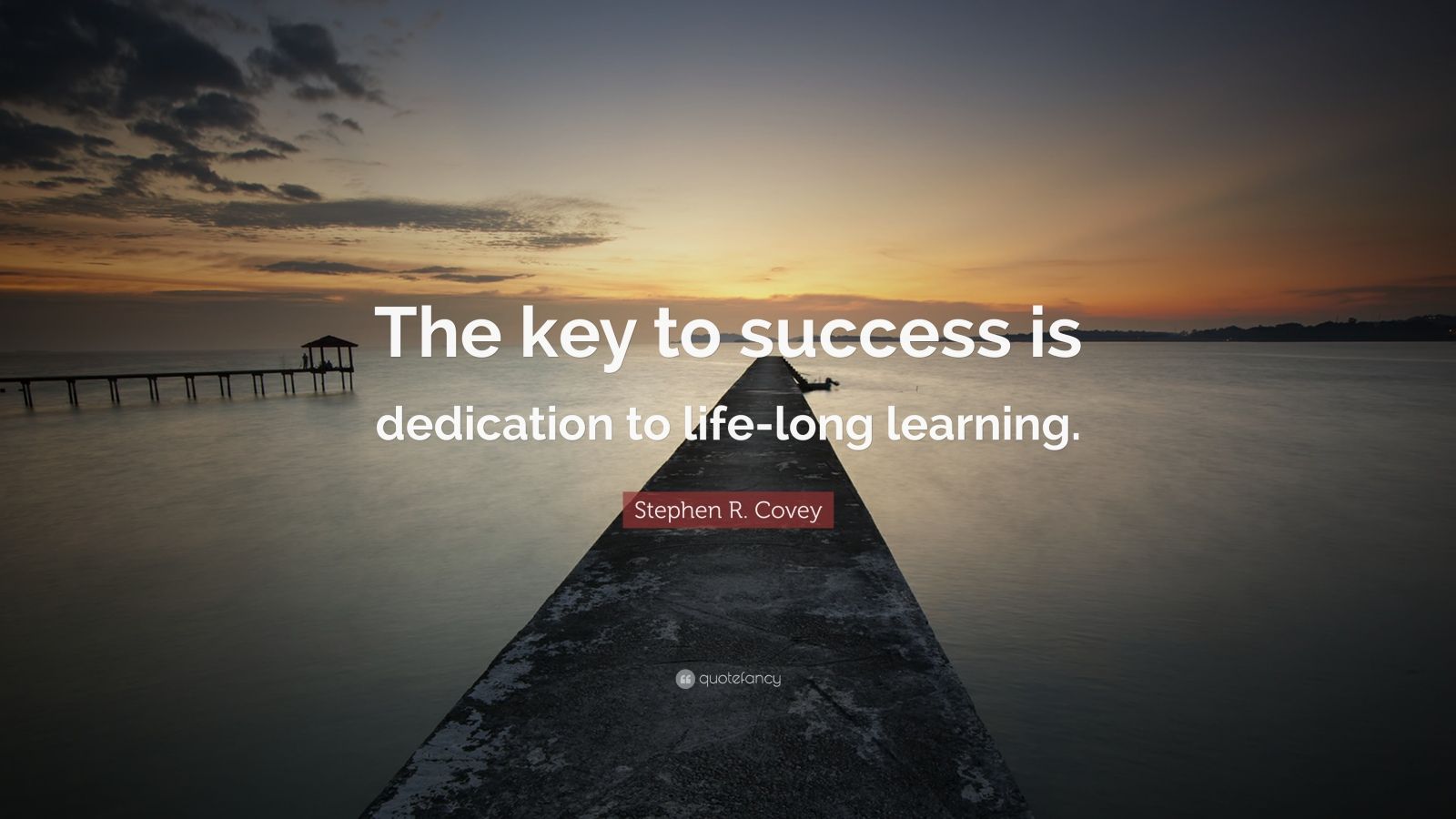 Stephen R. Covey Quote: “The key to success is dedication to life-long