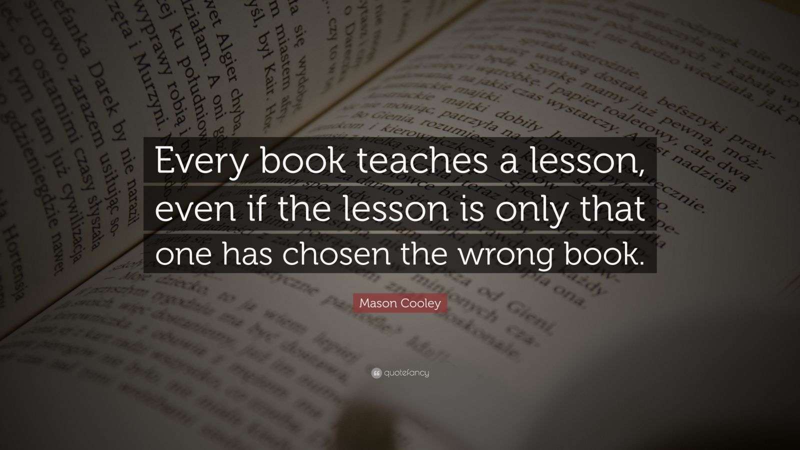 Mason Cooley Quote: “Every book teaches a lesson, even if the lesson is ...