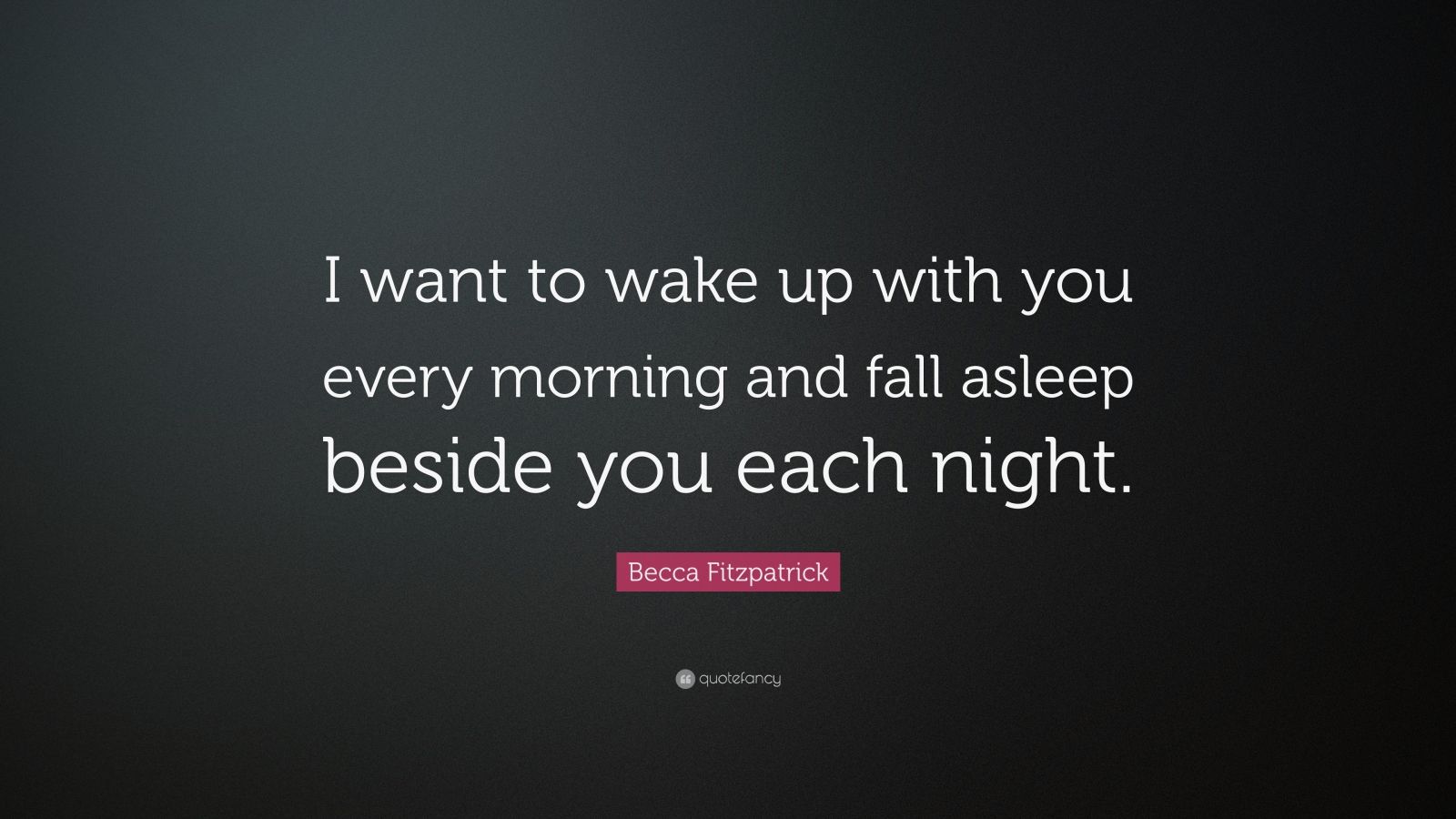 Becca Fitzpatrick Quote: “I want to wake up with you every morning and ...