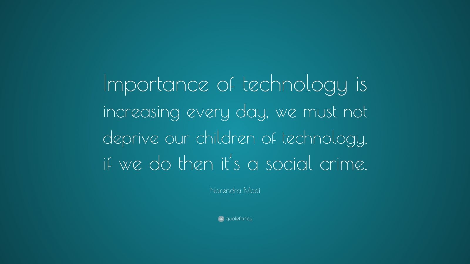 Narendra Modi Quote: “Importance of technology is increasing every day ...