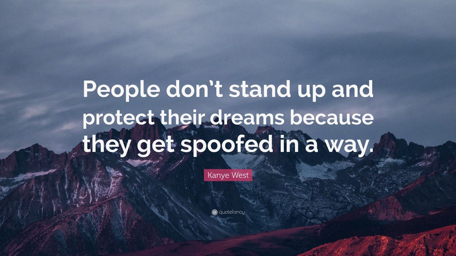 Kanye West Quote: “People don’t stand up and protect their dreams ...