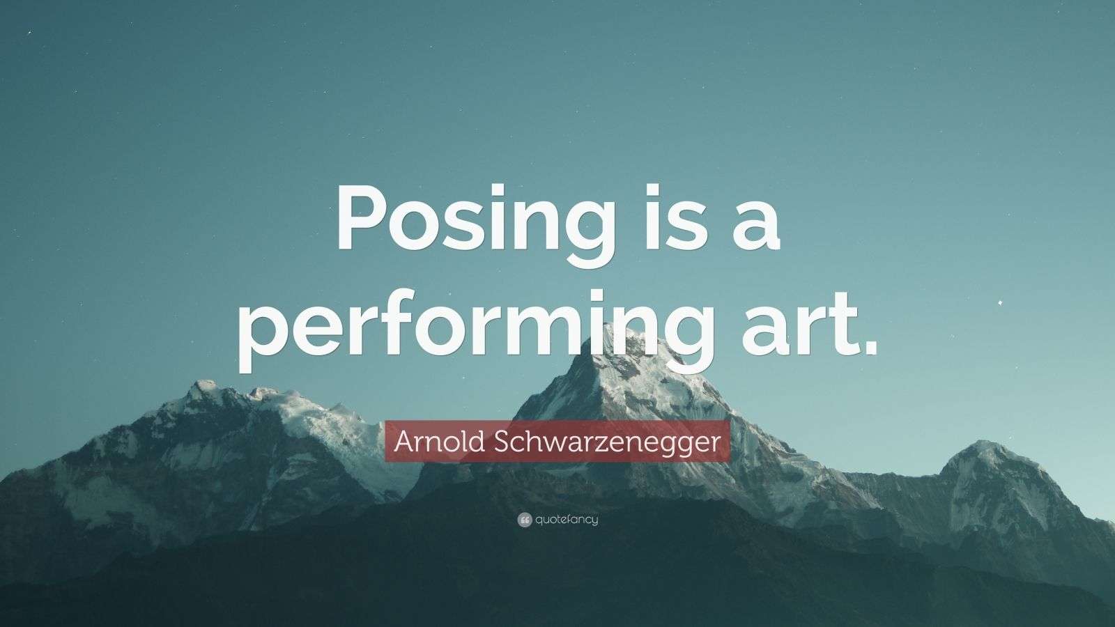 Arnold Schwarzenegger Quote “Posing is a performing art.” (7