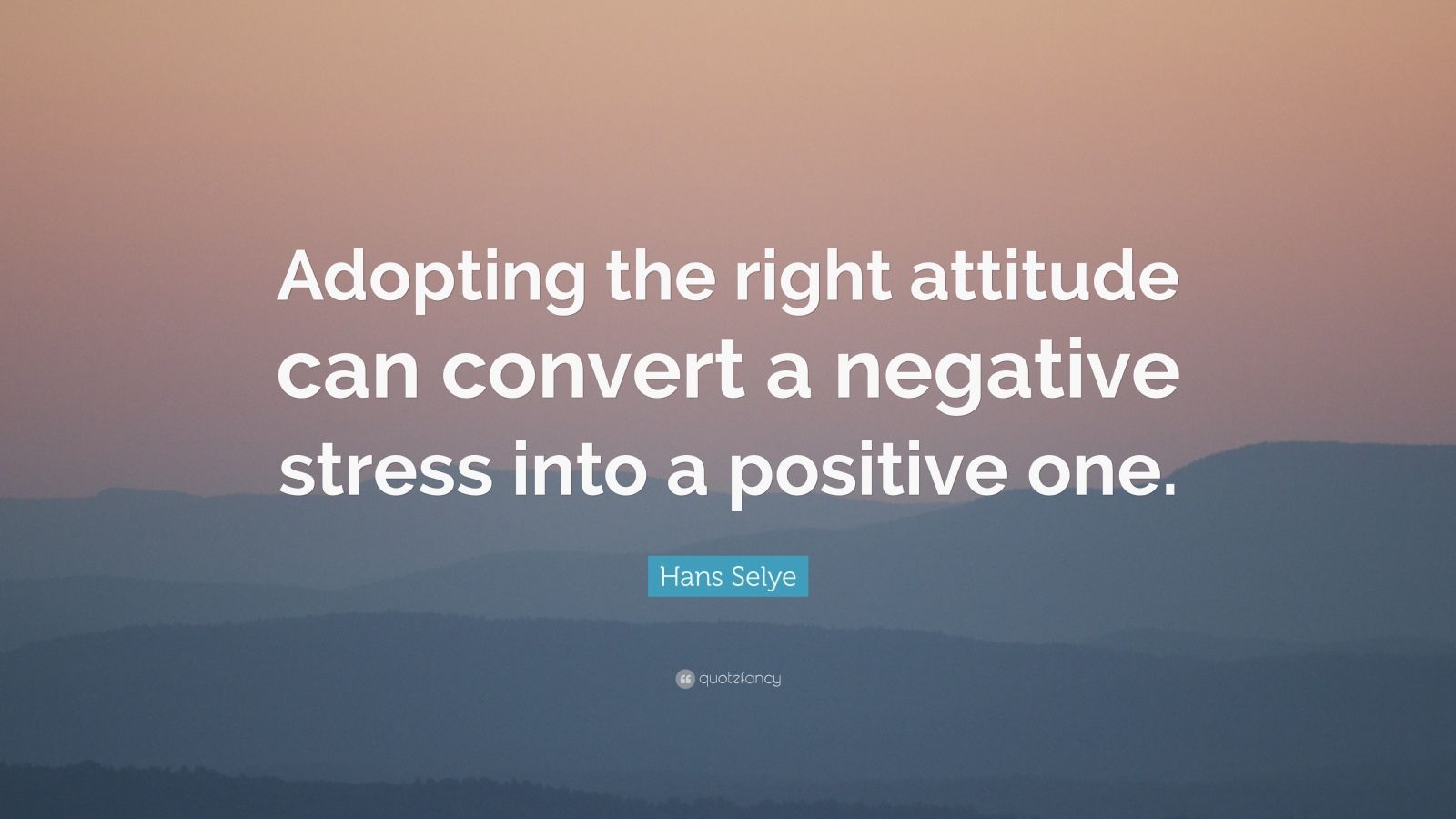 Hans Selye Quote: “Adopting the right attitude can convert a negative ...