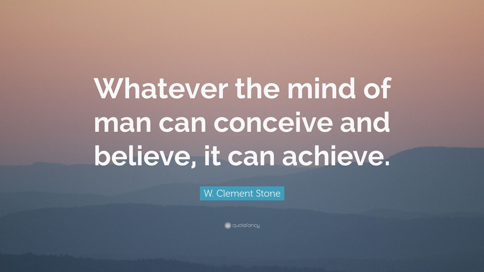 W. Clement Stone Quote: “Whatever the mind of man can conceive and ...