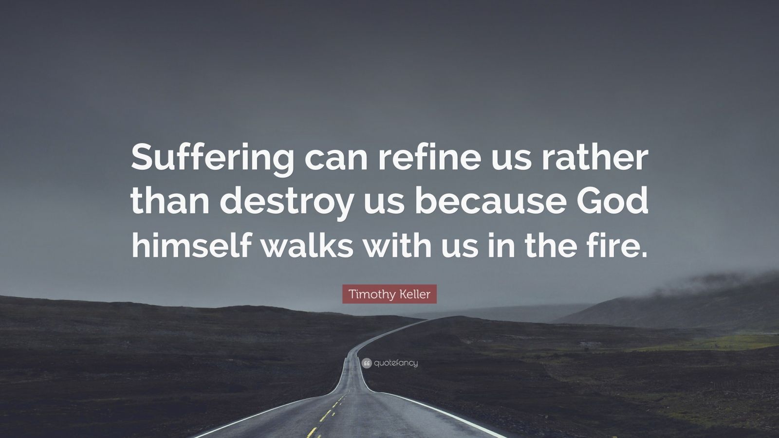 Timothy Keller Quote: “suffering Can Refine Us Rather Than Destroy Us 