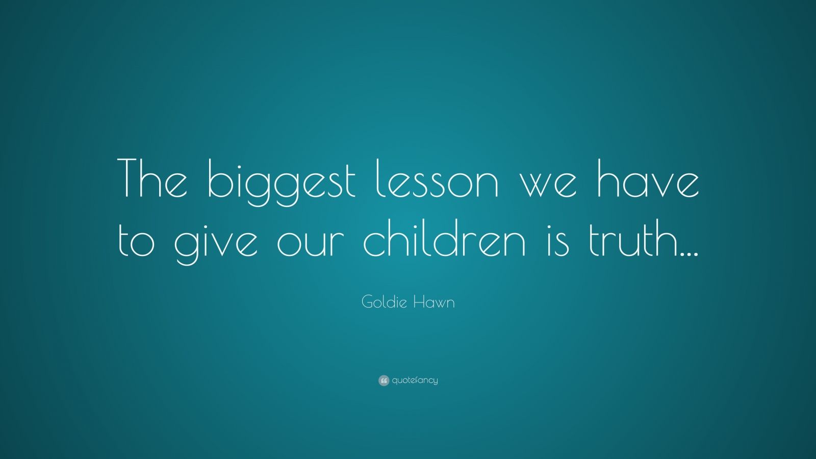 goldie-hawn-quote-the-biggest-lesson-we-have-to-give-our-children-is