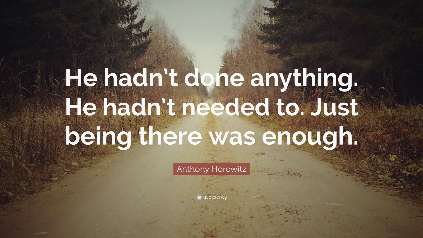 Anthony Horowitz Quote: “He hadn’t done anything. He hadn’t needed to ...