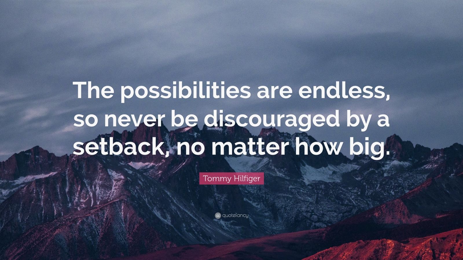 Tommy Hilfiger Quote: “The possibilities are endless, so never be ...