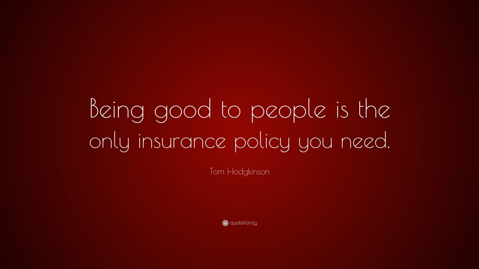 tom-hodgkinson-quote-being-good-to-people-is-the-only-insurance