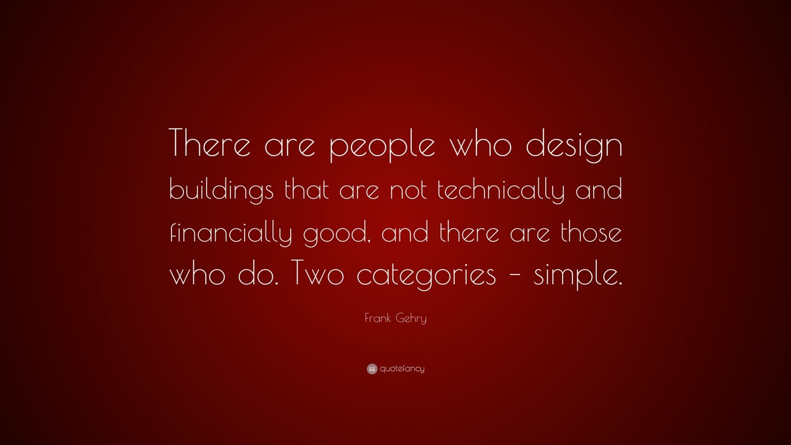 frank-gehry-quote-there-are-people-who-design-buildings-that-are-not