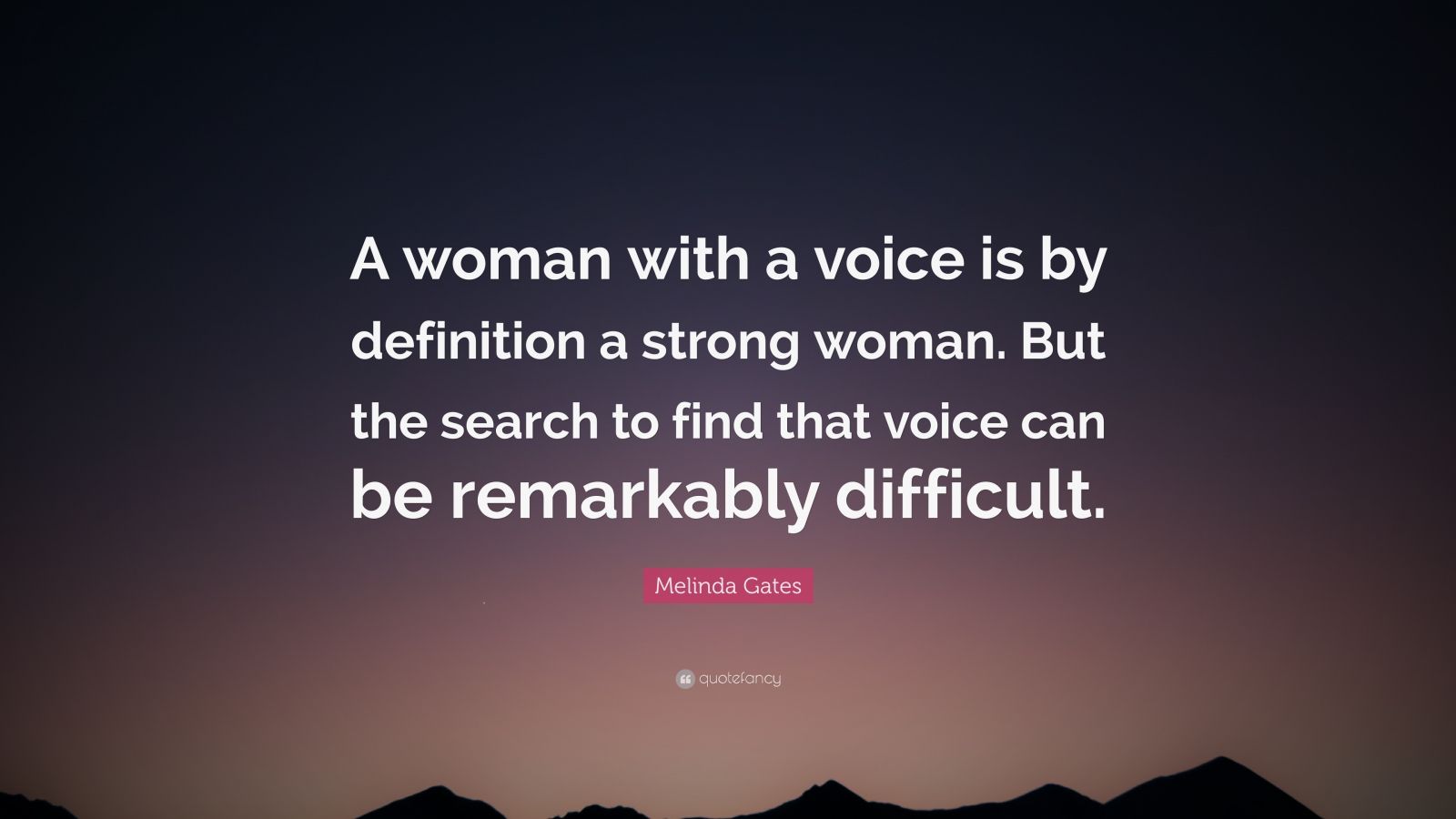 Melinda Gates Quote: “A woman with a voice is by definition a strong ...