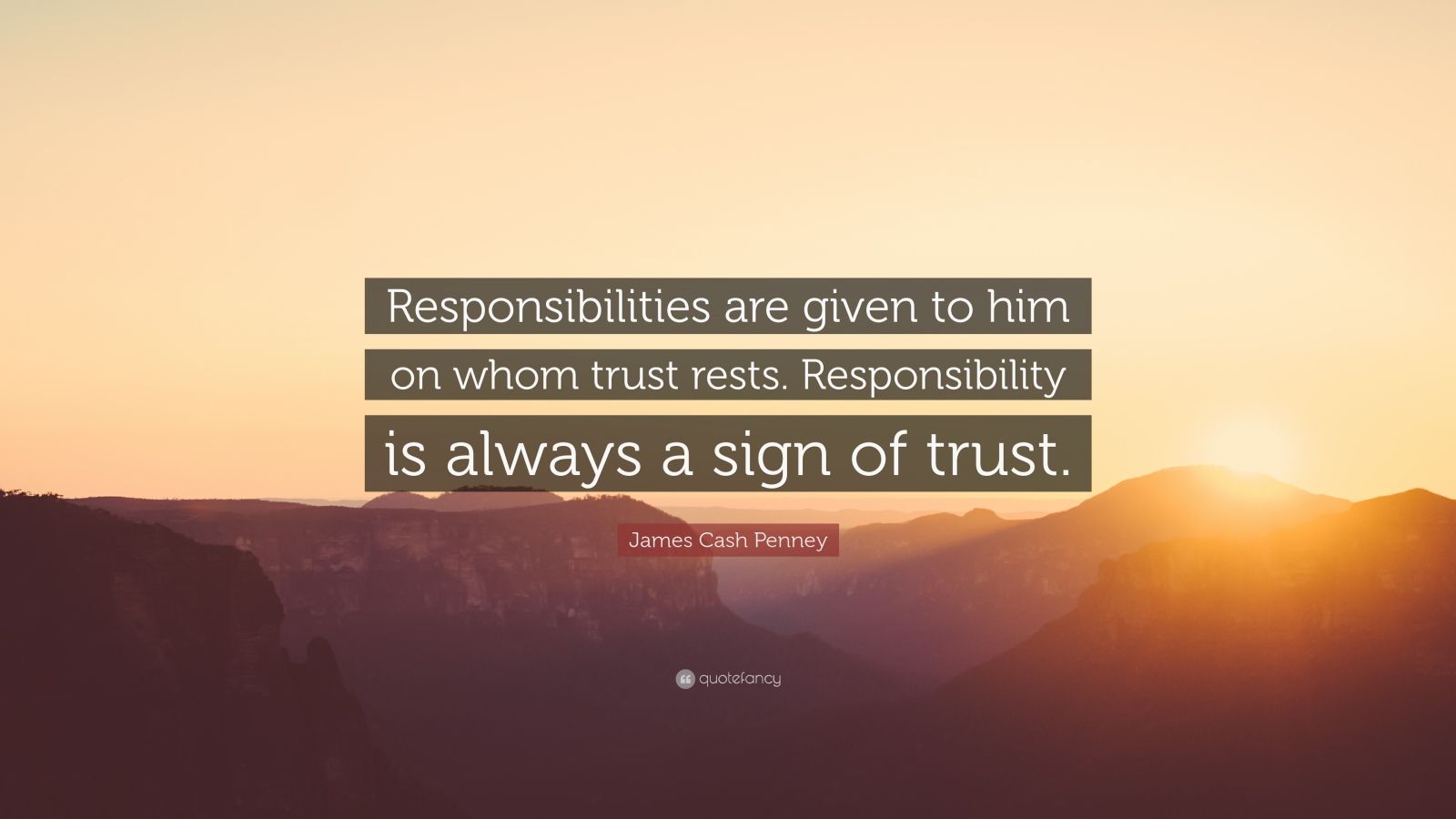 James Cash Penney Quote: “Responsibilities are given to him on whom ...