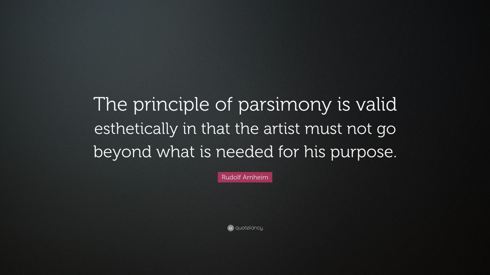 Rudolf Arnheim Quote The Principle Of Parsimony Is Valid Esthetically Rudolf arnheim quote the principle of parsimony is valid esthetically