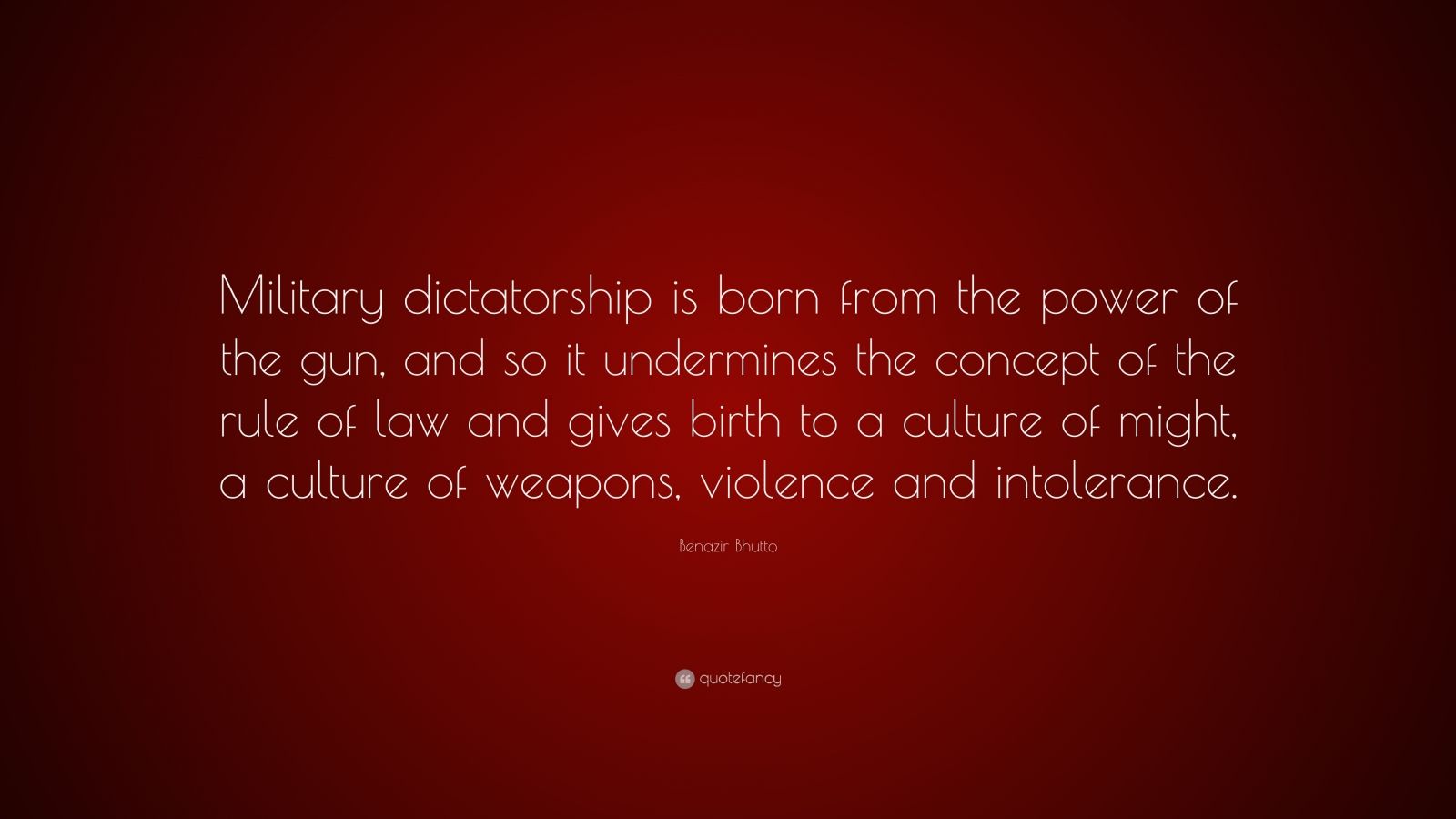 Benazir Bhutto Quote: “Military dictatorship is born from the power of ...