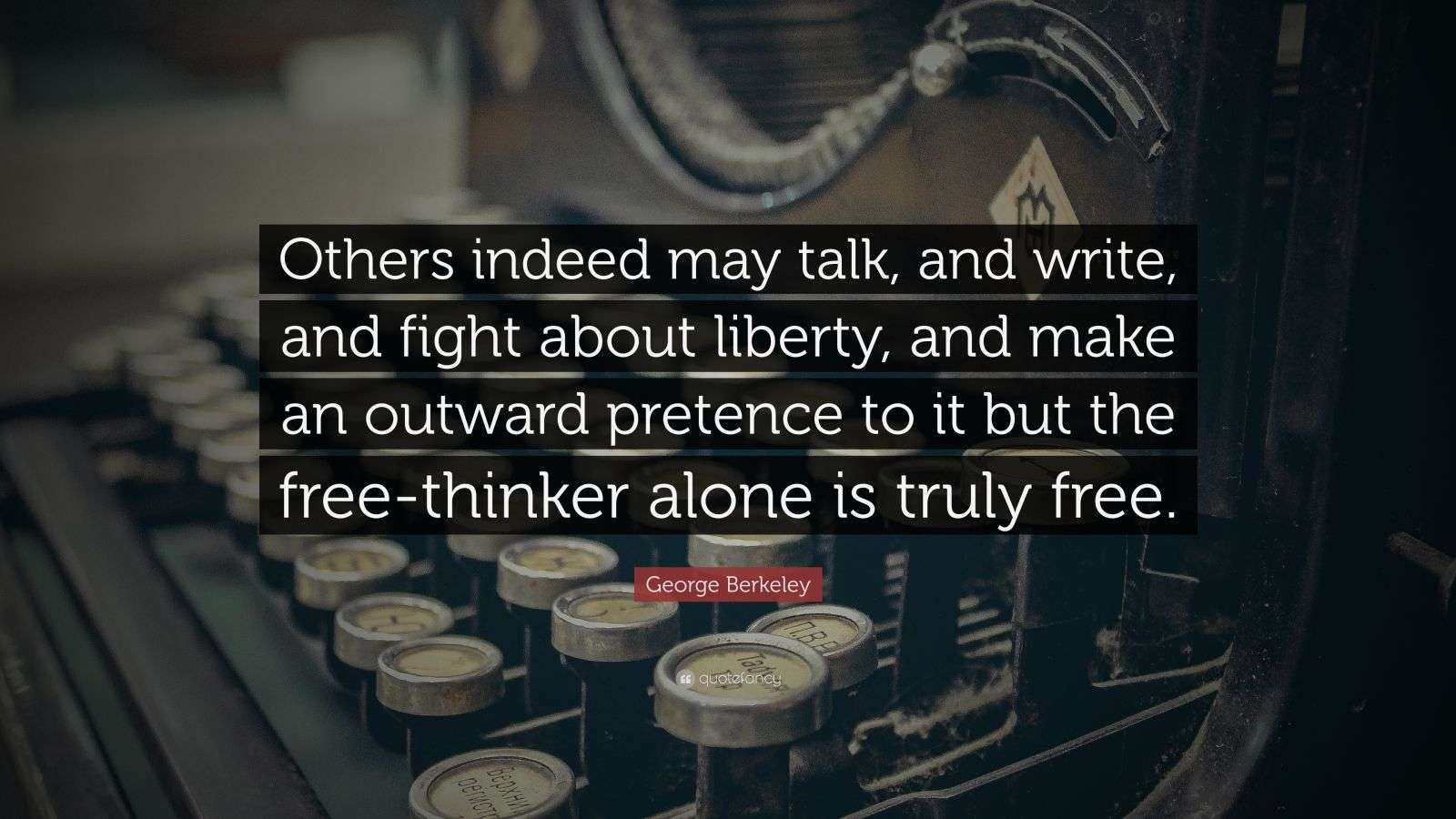 Berkeley Quote “Others indeed may talk, and write, and fight