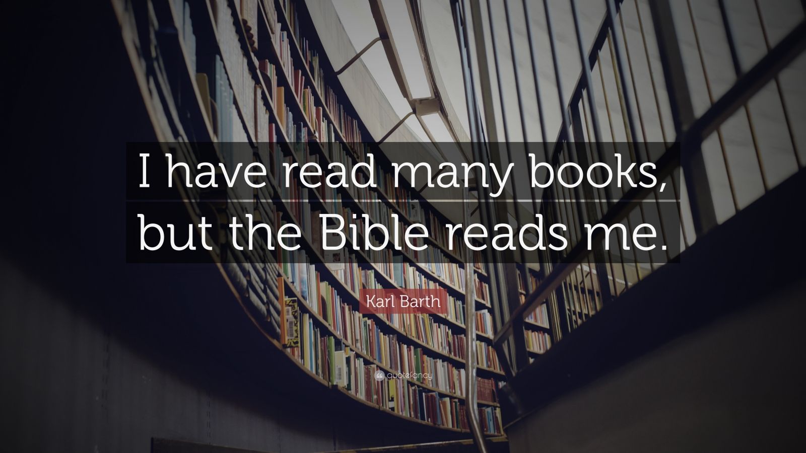 Karl Barth Quote: “I have read many books, but the Bible reads me.” (7 ...