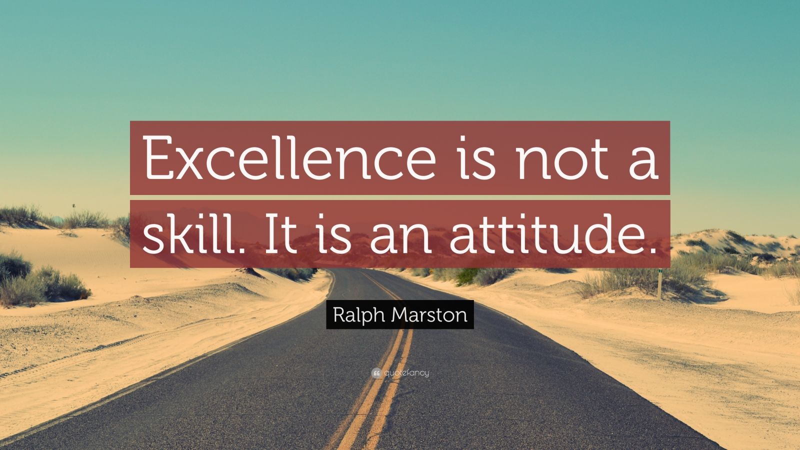 Ralph Marston Quote: “Excellence is not a skill. It is an attitude.” (7