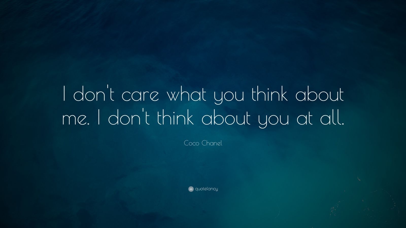 Coco Chanel Quote: I dont care what you think about me 
