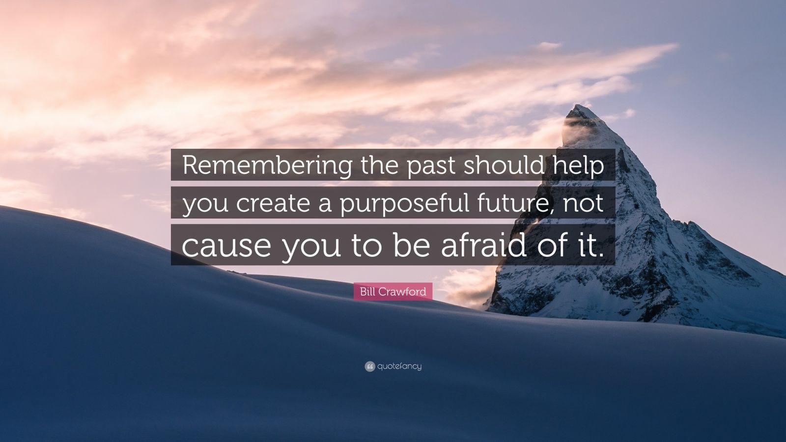 bill-crawford-quote-remembering-the-past-should-help-you-create-a