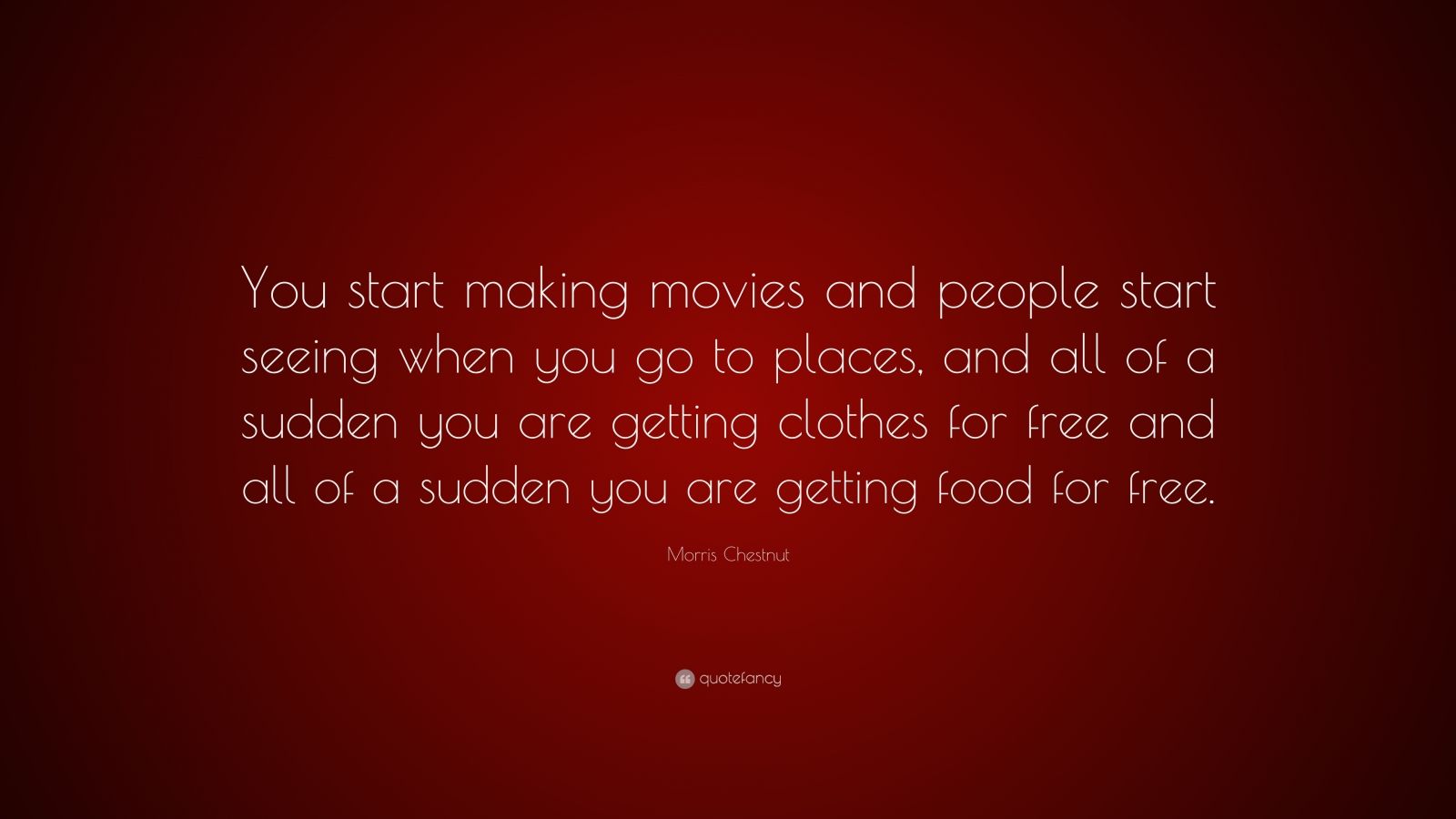 Morris Chestnut Quote: “You start making movies and people start seeing ...