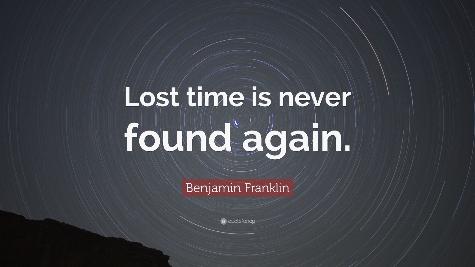 Benjamin Franklin Quote: “Lost time is never found again.” (24 ...