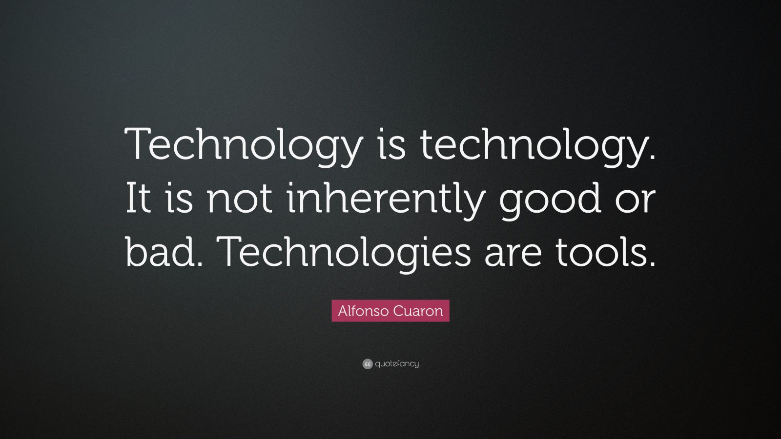 Alfonso Cuaron Quote: “Technology is technology. Technology doesn’t