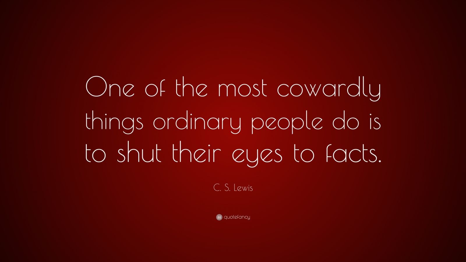 C. S. Lewis Quote: “One of the most cowardly things ordinary people do ...