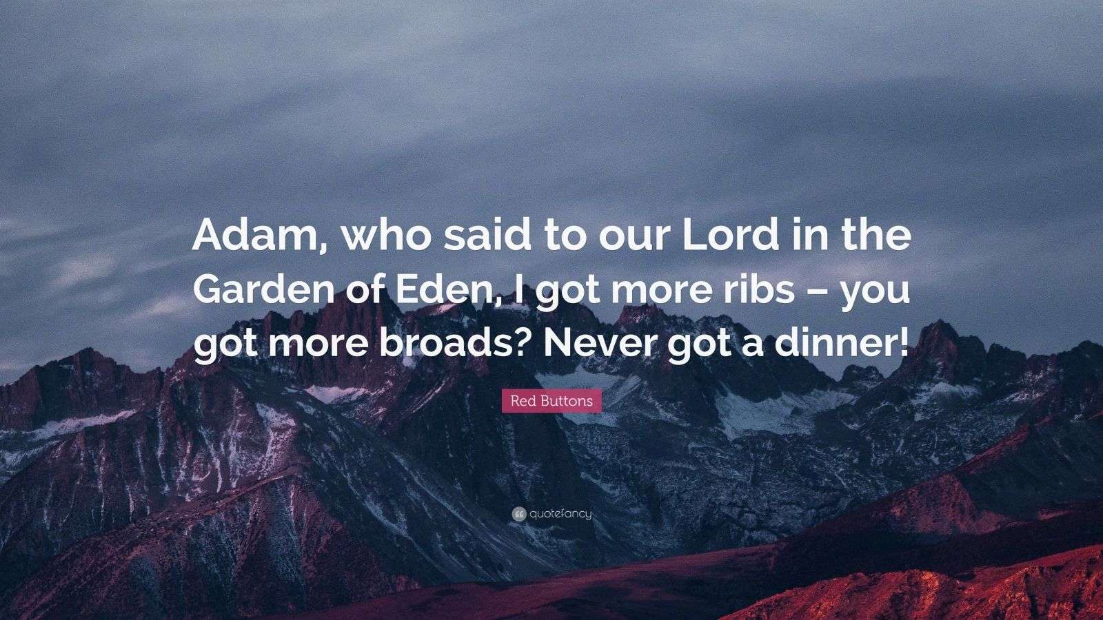 Red Buttons Quote: “Adam, who said to our Lord in the Garden of Eden, I ...