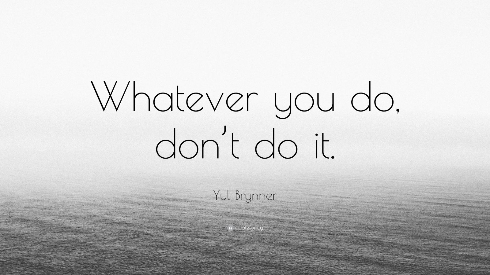 Yul Brynner Quote: “Whatever you do, don’t do it.” (7 wallpapers ...