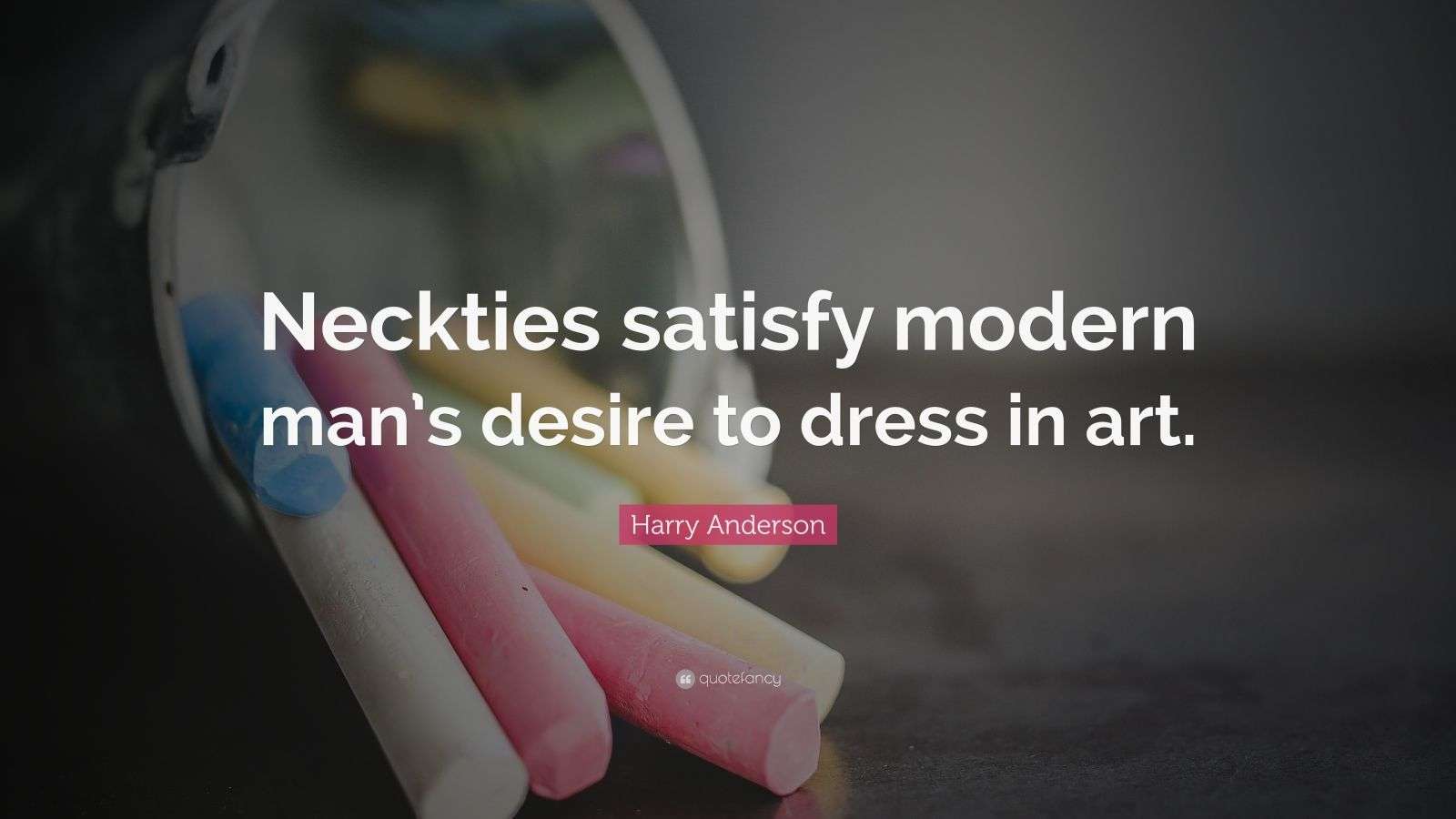 Harry Anderson Quote “Neckties satisfy modern man’s desire to dress in