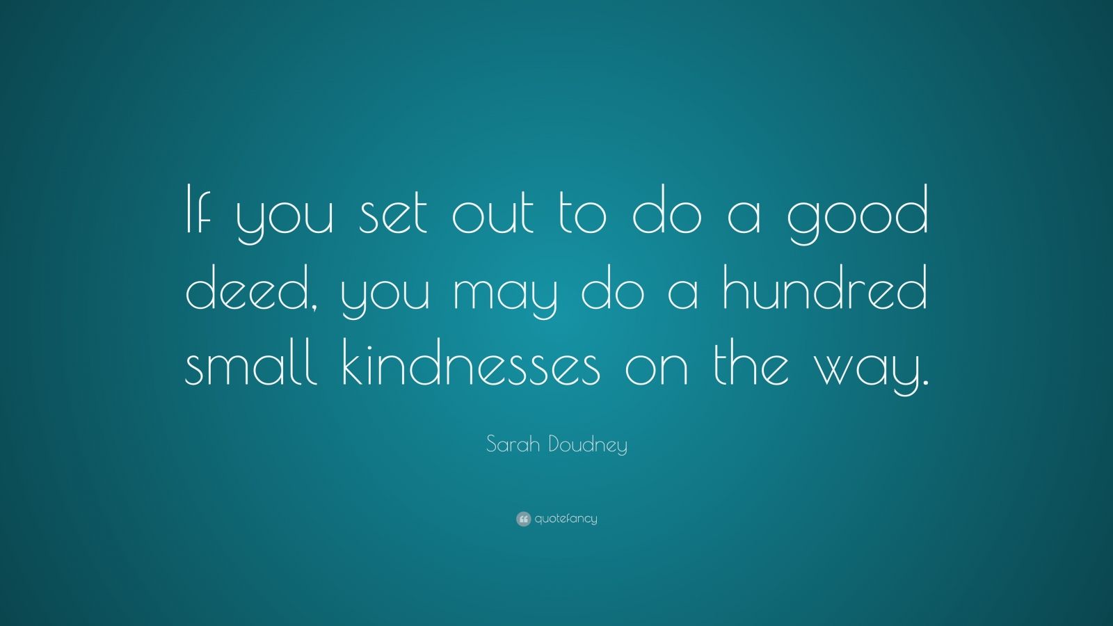 sarah-doudney-quote-if-you-set-out-to-do-a-good-deed-you-may-do-a