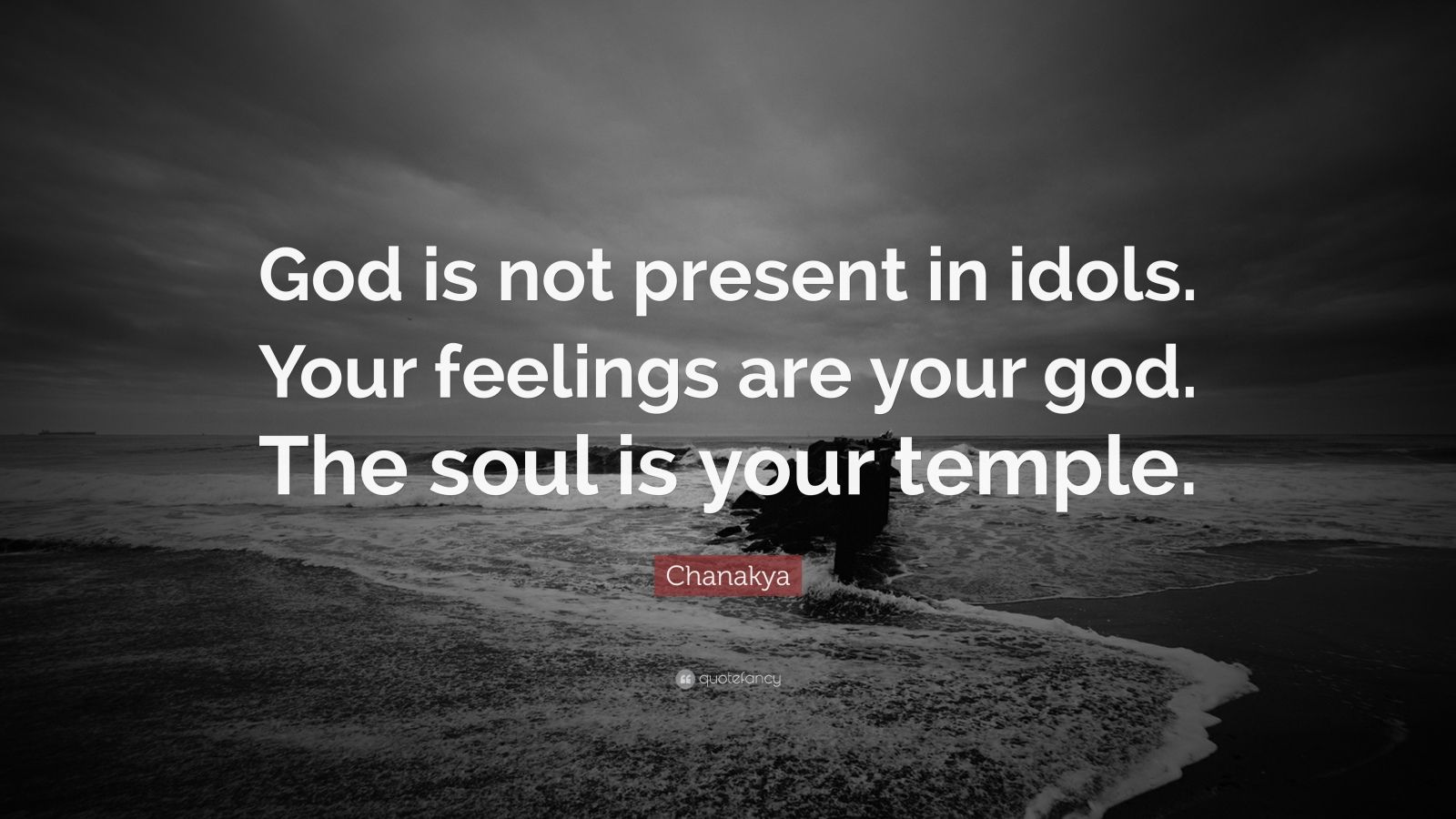 Chanakya Quote “God is not present in idols. Your feelings are your