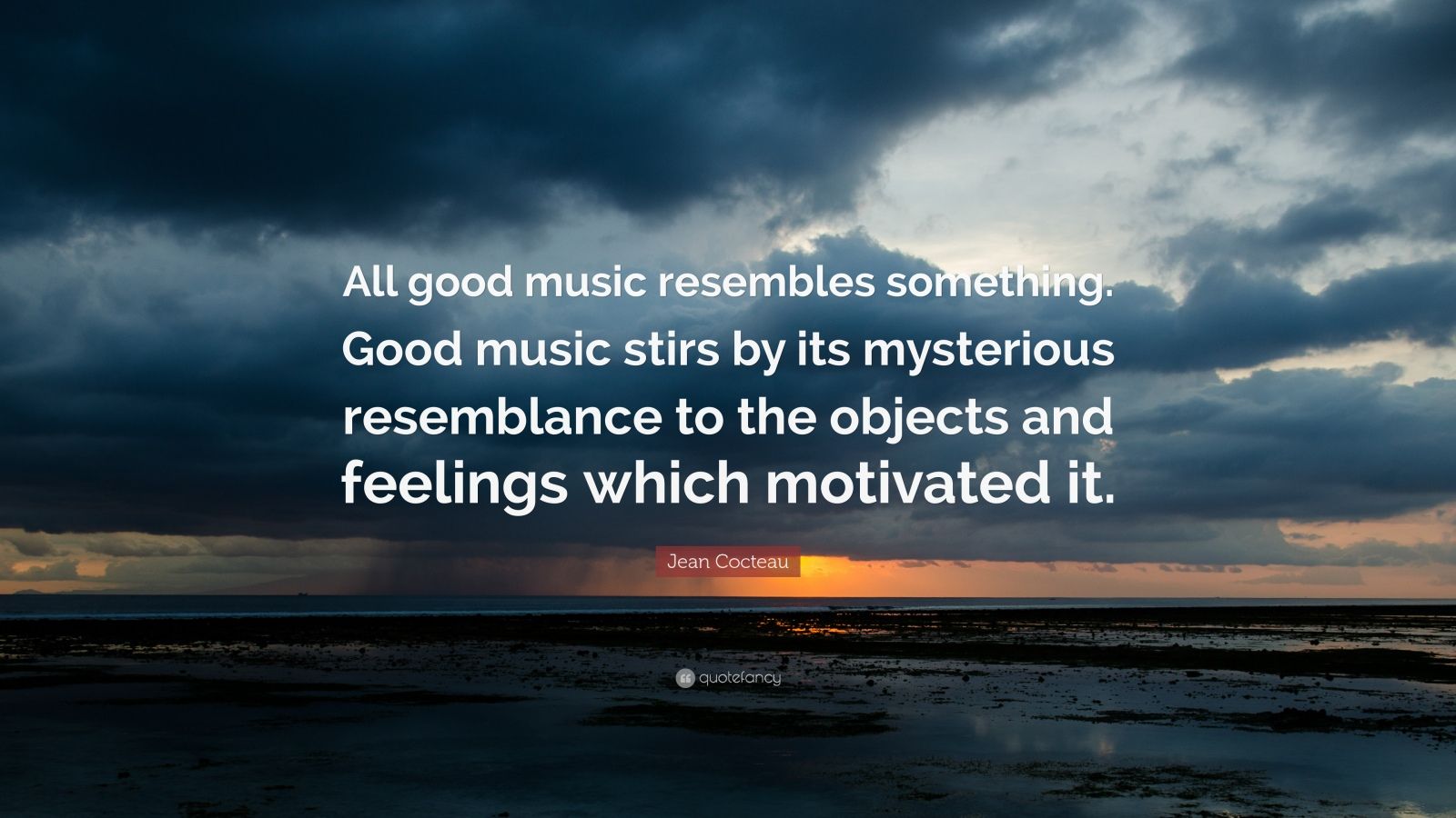 Jean Cocteau Quote: “All good music resembles something. Good music ...