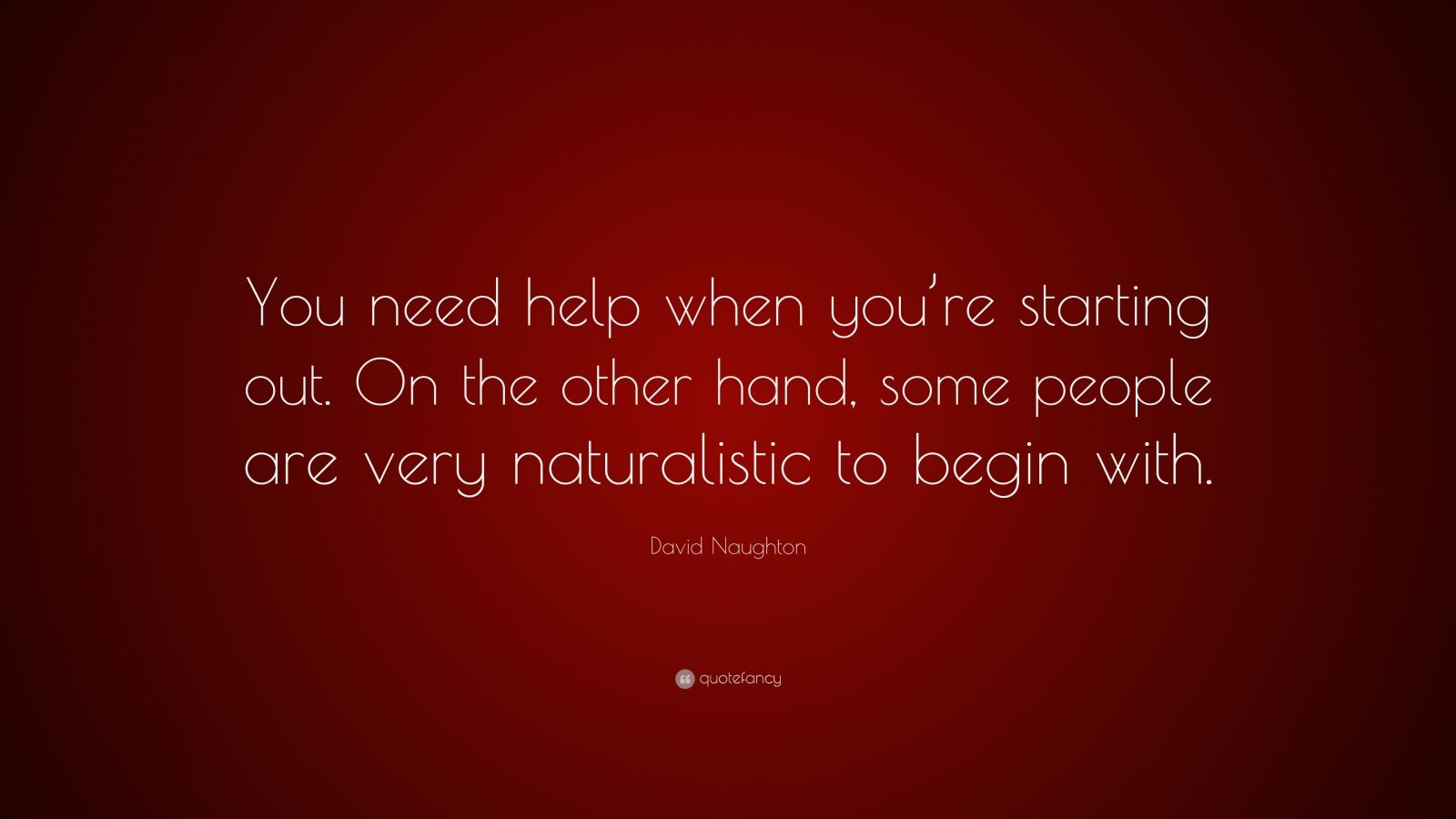 david-naughton-quote-you-need-help-when-you-re-starting-out-on-the