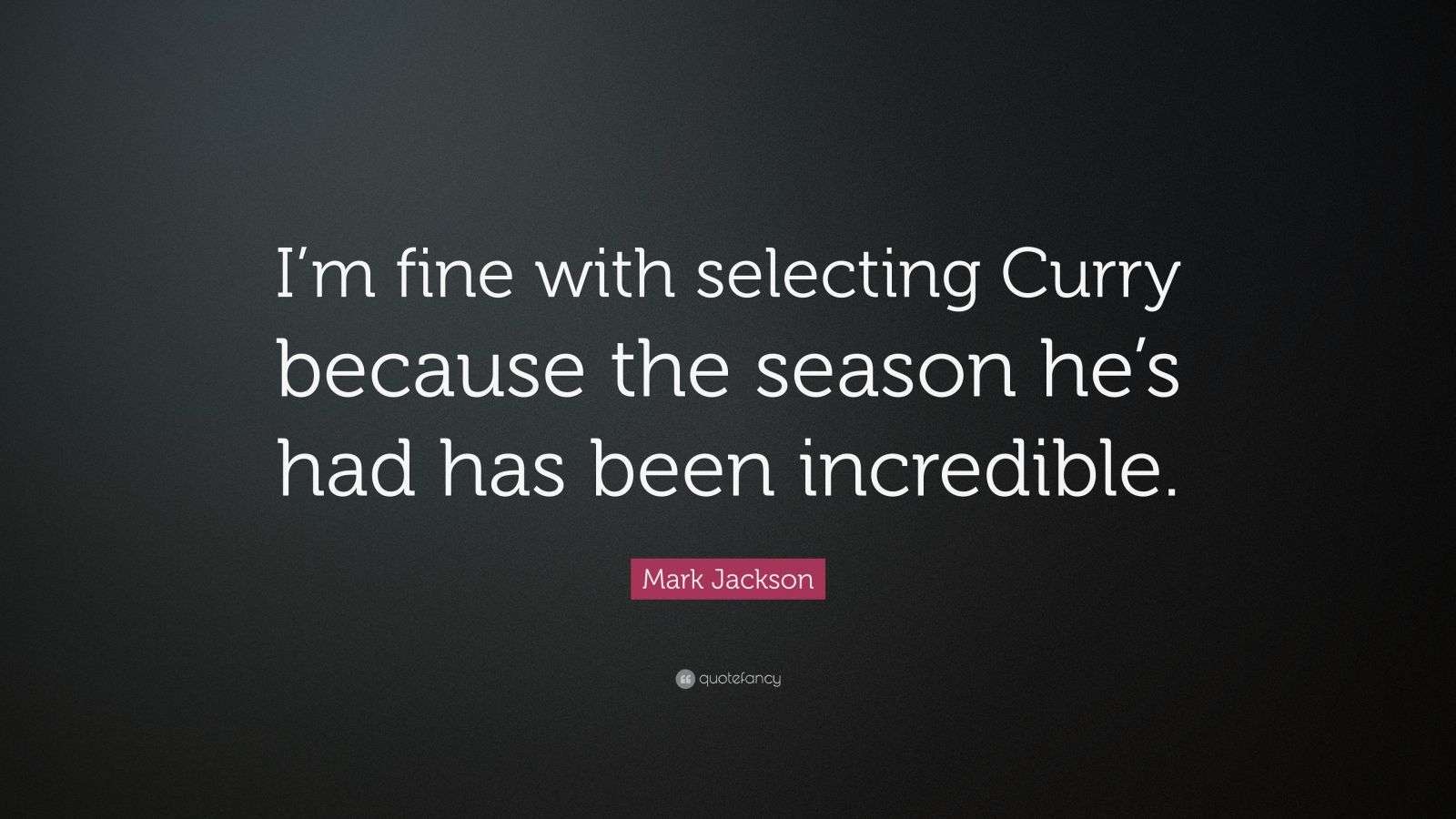 Mark Jackson Quote “I’m fine with selecting Curry because the