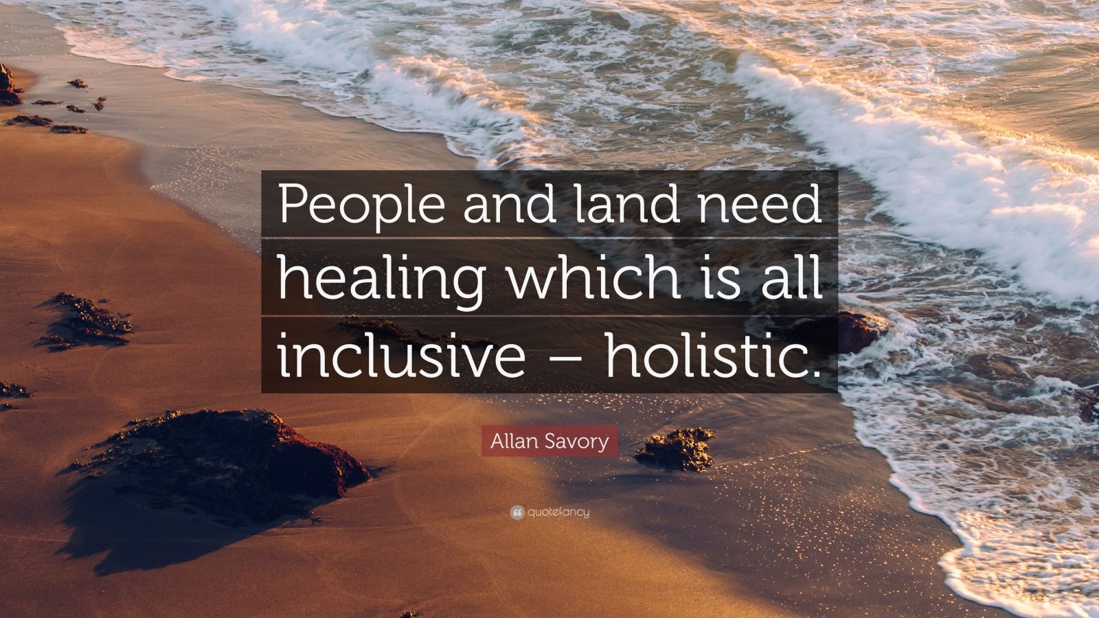 Allan Savory Quote “People and land need healing which is all