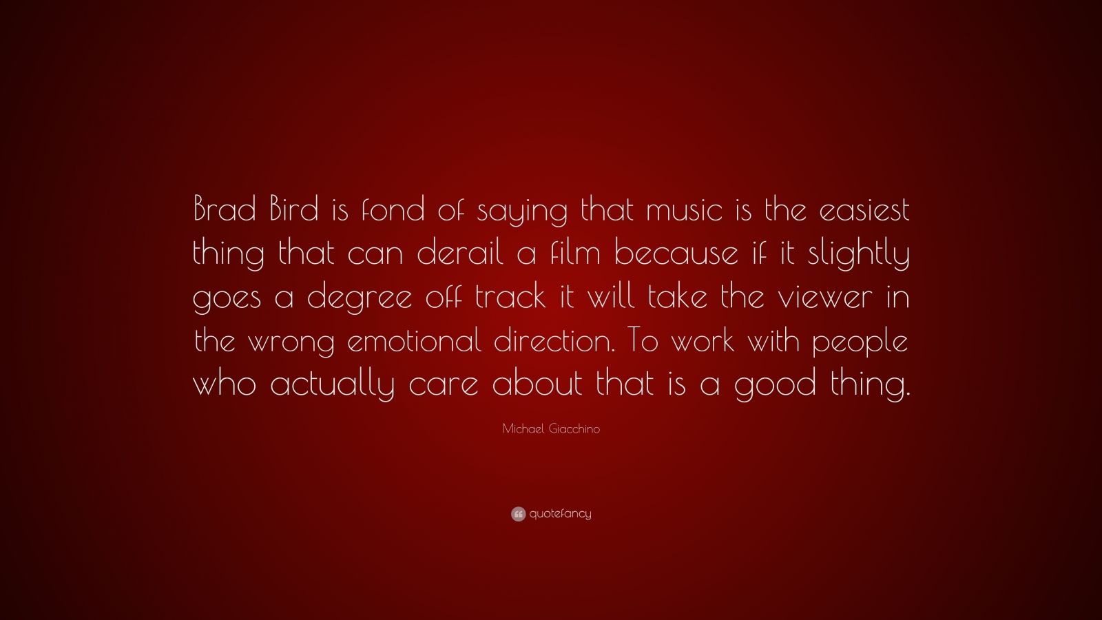 Michael Giacchino Quote: “Brad Bird is fond of saying that music is the ...