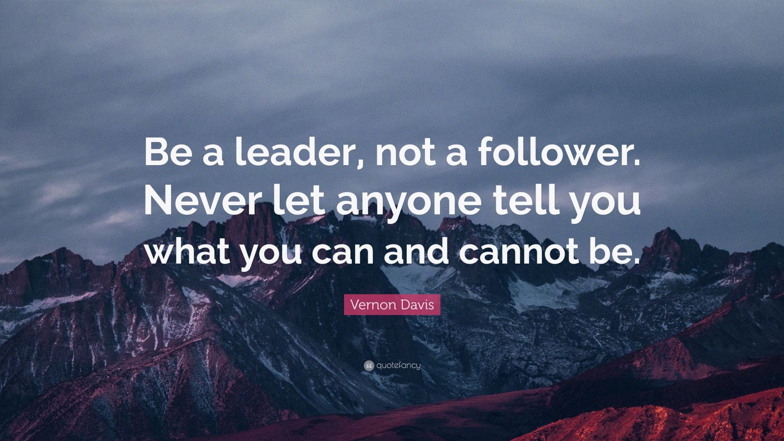 Vernon Davis Quote: “Be a leader, not a follower. Never let anyone tell ...