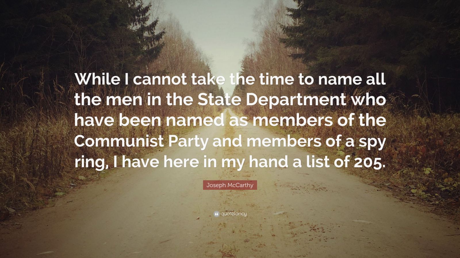 Joseph McCarthy Quote: "While I cannot take the time to name all the men in the State Department ...
