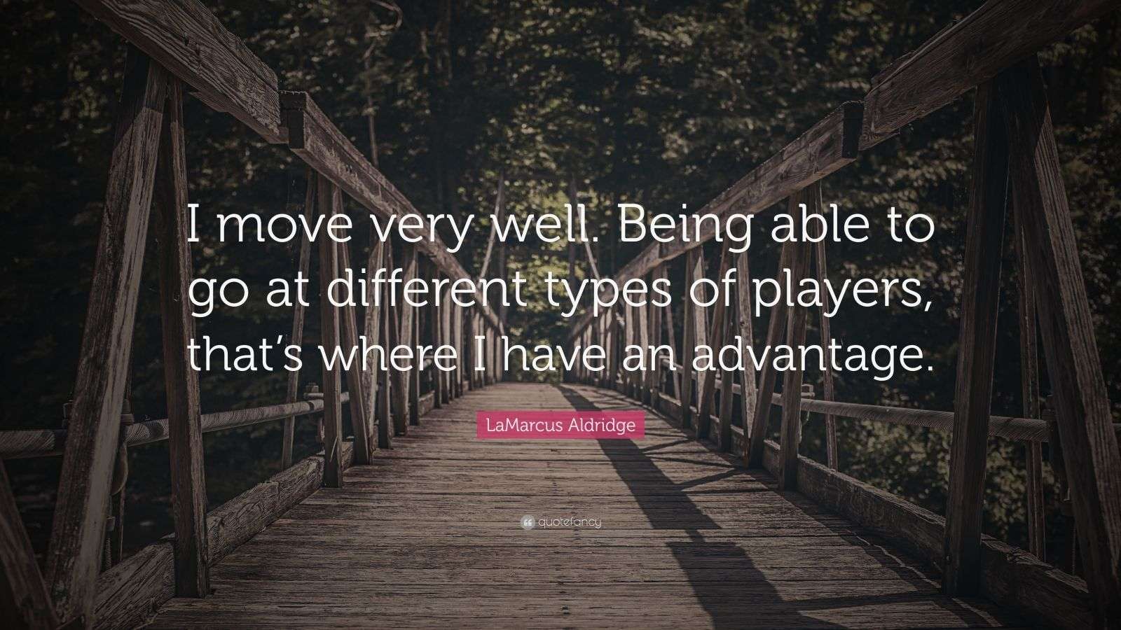 LaMarcus Aldridge Quote: “I move very well. Being able to go at ...