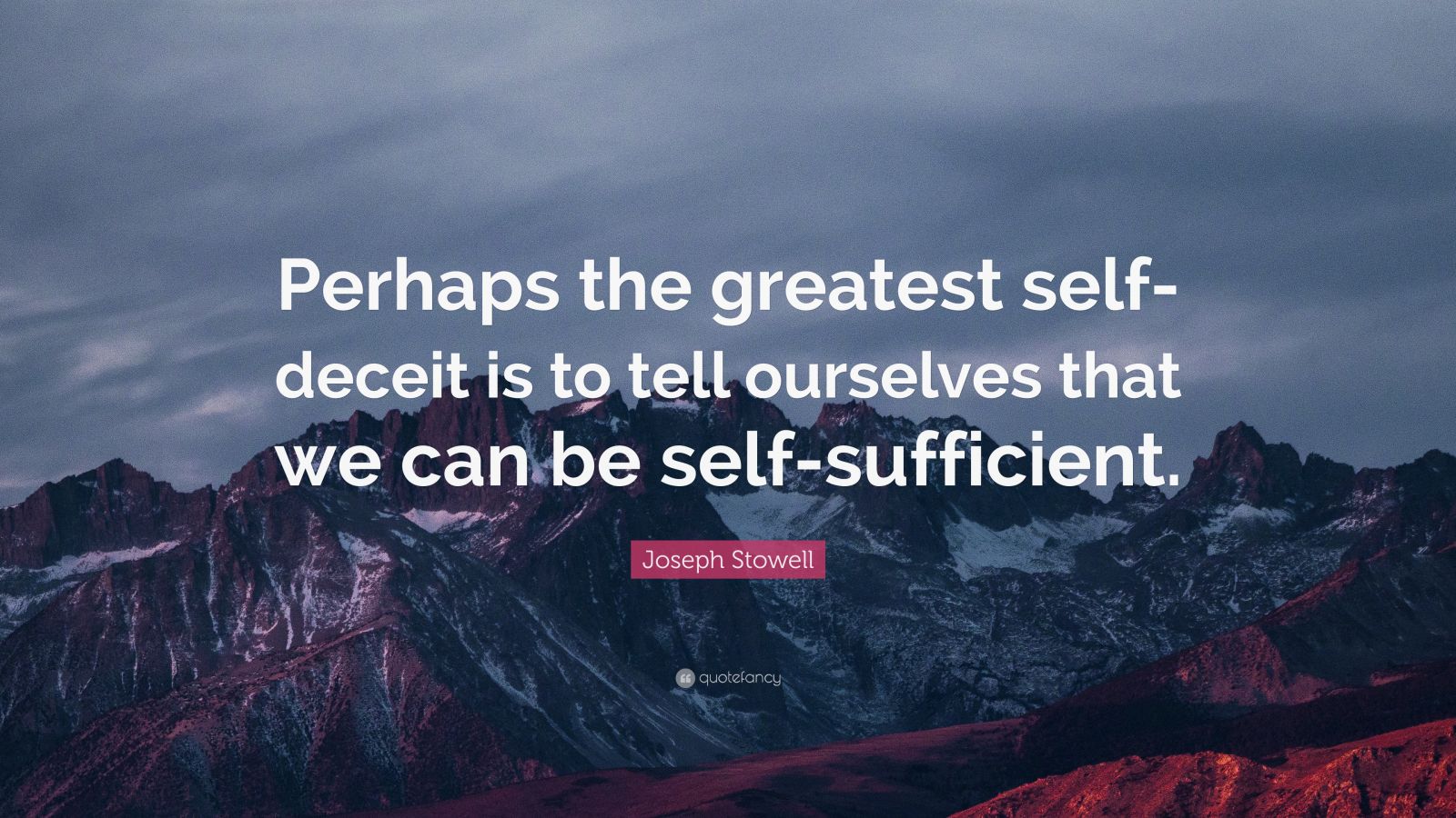 Joseph Stowell Quote: “Perhaps the greatest self-deceit is to tell ...