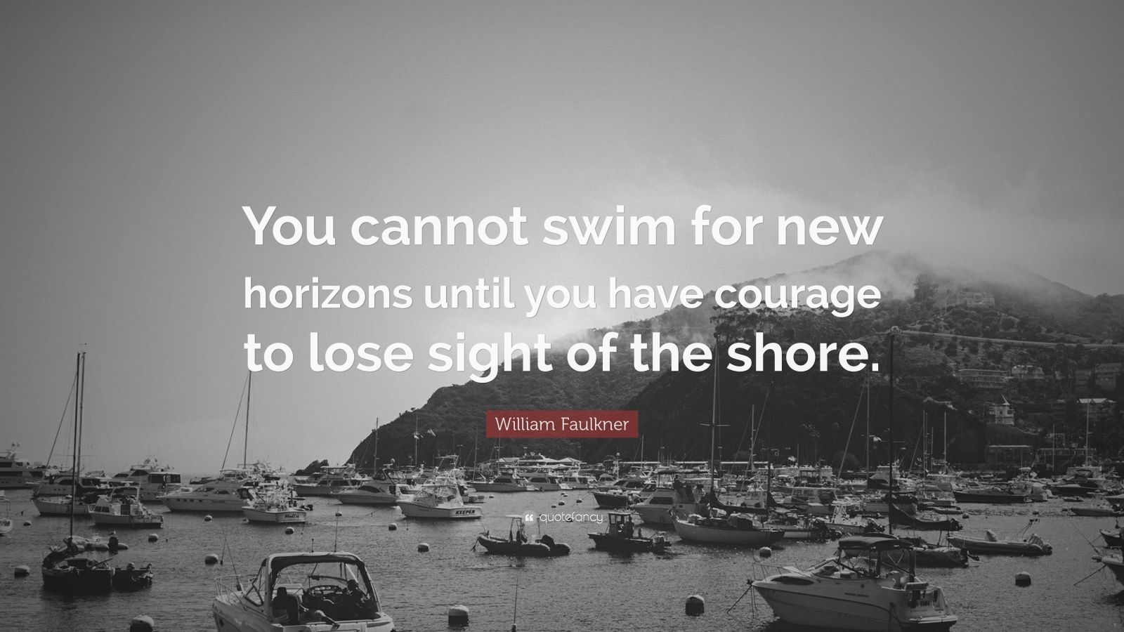 William Faulkner Quote: “You cannot swim for new horizons until you ...